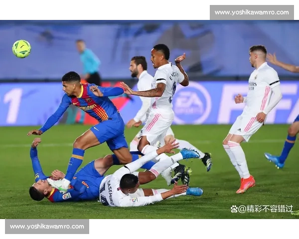 皇马vs巴萨5世纪德比再燃激情豪门巅峰对决引爆全球关注